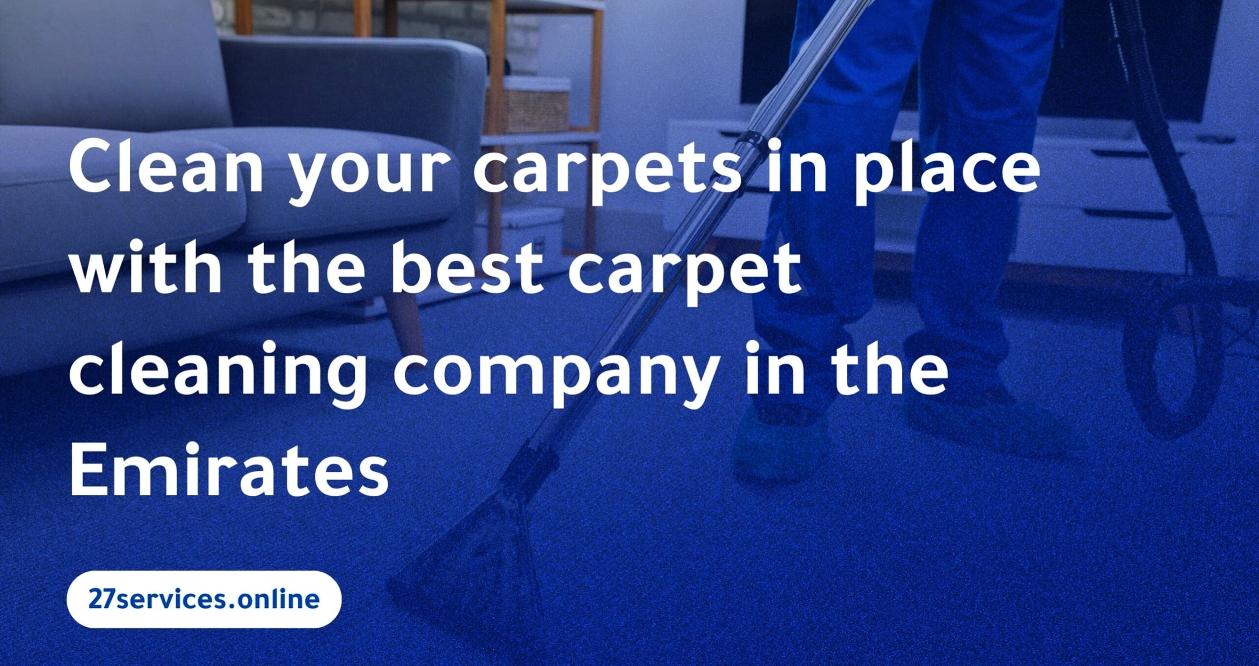 Clean Your Carpet in Place with the Best Carpet Cleaning Company in the UAE