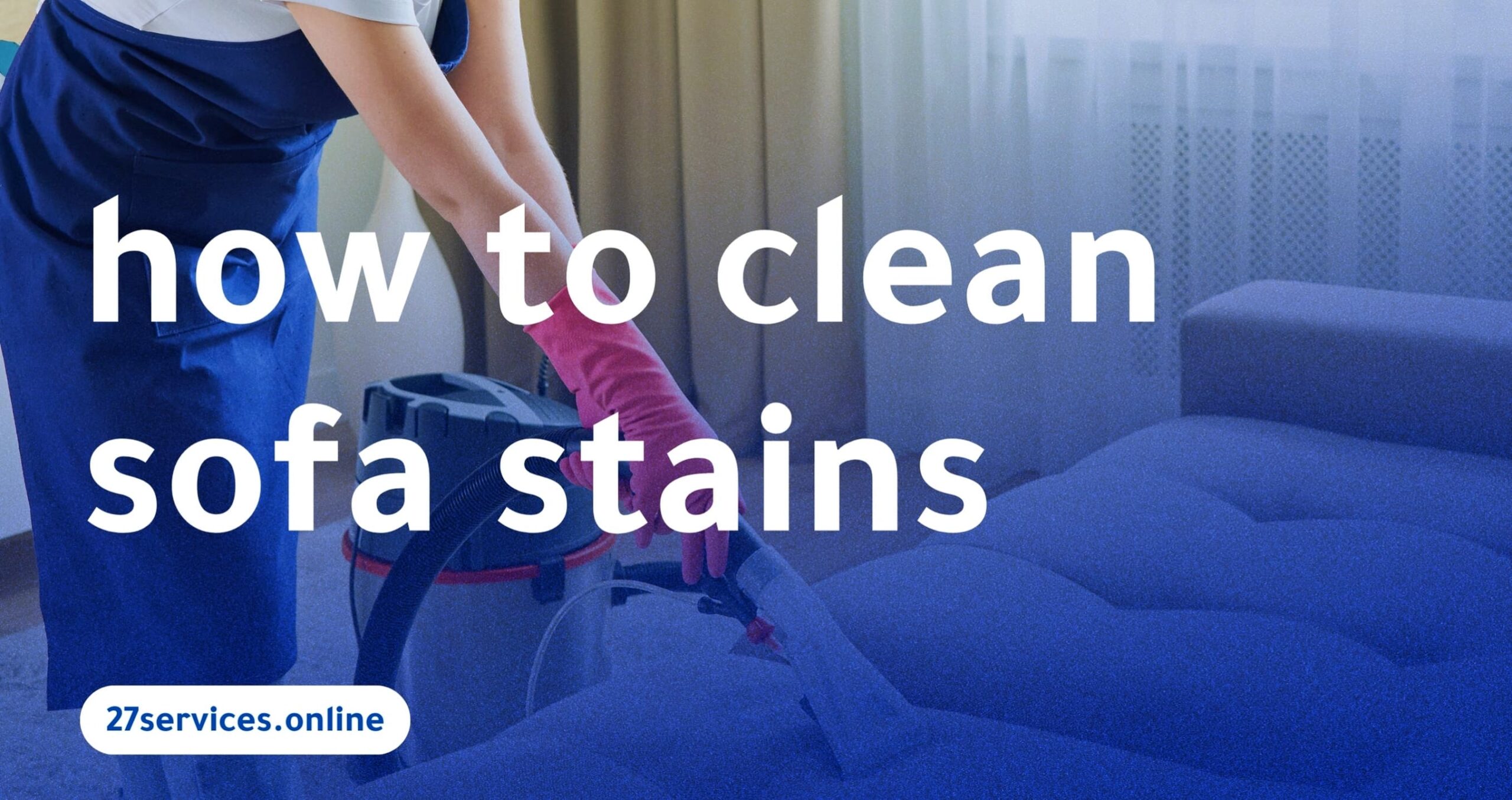 How To Clean Sofa Stains With The Highest Quality And Best Price!